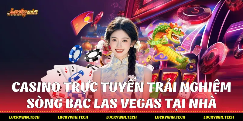 Casino trực tuyến – Trải nghiệm sòng bạc Las Vegas tại nhà